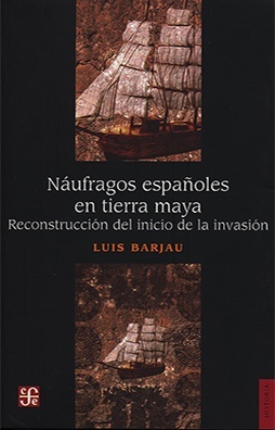 NÁUFRAGOS ESPAÑOLES EN TIERRA MAYA. RECONSTRUCCIÓN DEL INICIO DE LA INVASIÓN