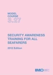 Model course 3.27 EBOOK Security Awareness Training for all Seafarers, 2012 Edition