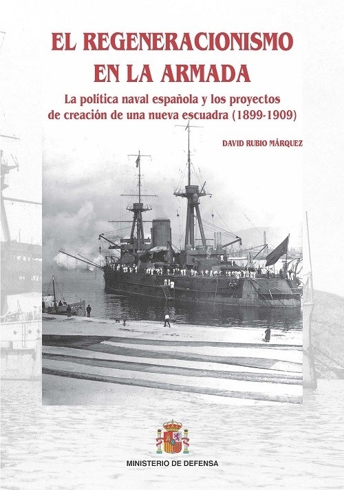 El regeneracionismo en la Armada "La política naval española y los proyectos de creación de una nu"