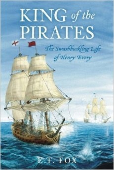 King of the Pirates: The Swashbuckling Life of Henry Every