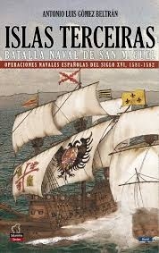 Islas Terceiras - La batalla naval de San Miguel "Operaciones navales españolas del siglo XVI, 1581-1582"