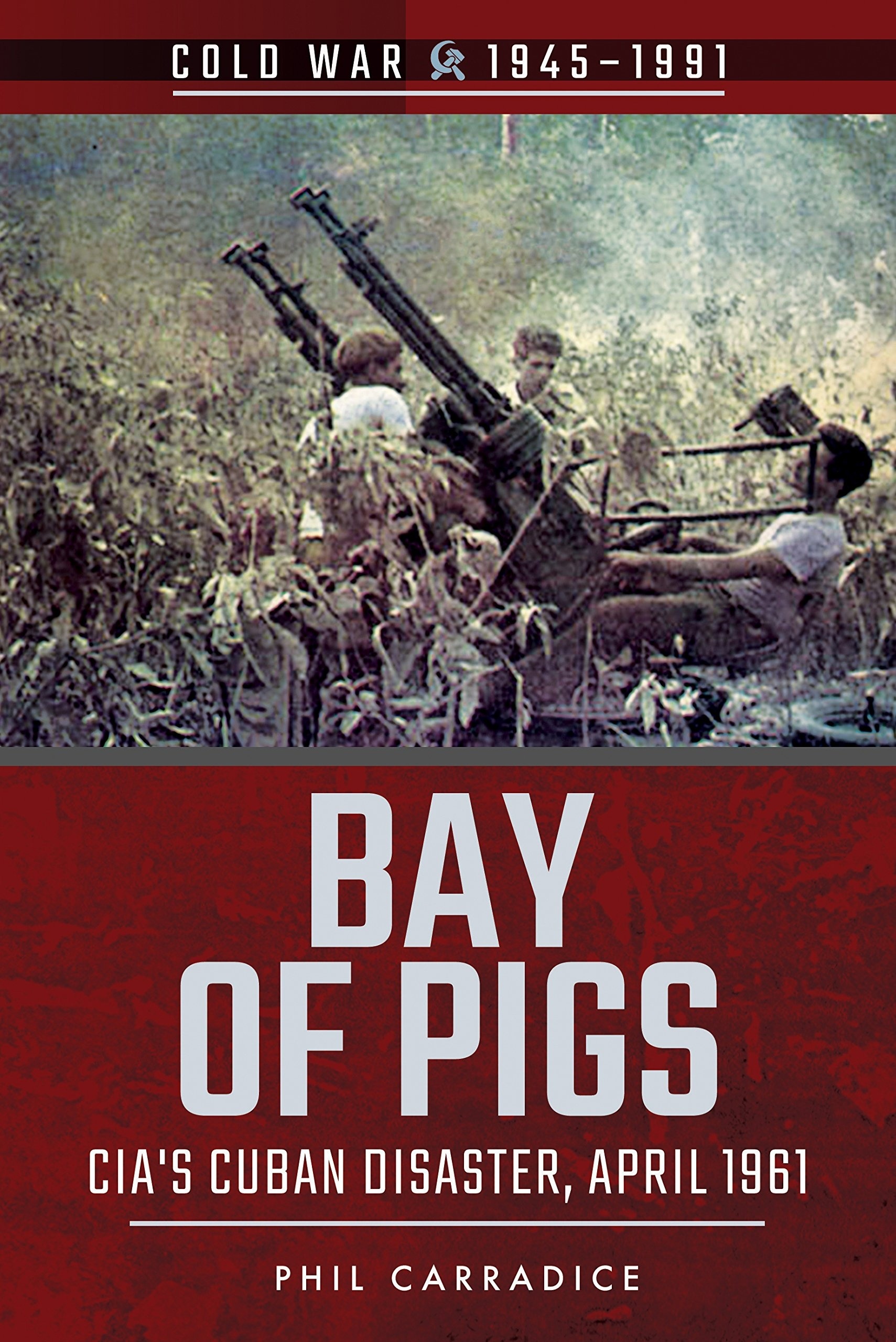 Bay of Pigs "CIA's Cuban Disaster, April 1961 (Cold War 1945 1991)"