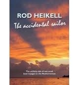The Accidental Sailor "The Unlikely Tale of Two Small Boat Voyages to the Mediterranean"