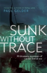 Sunk without trace "30 dramatic accounts of yachts lost at sea"