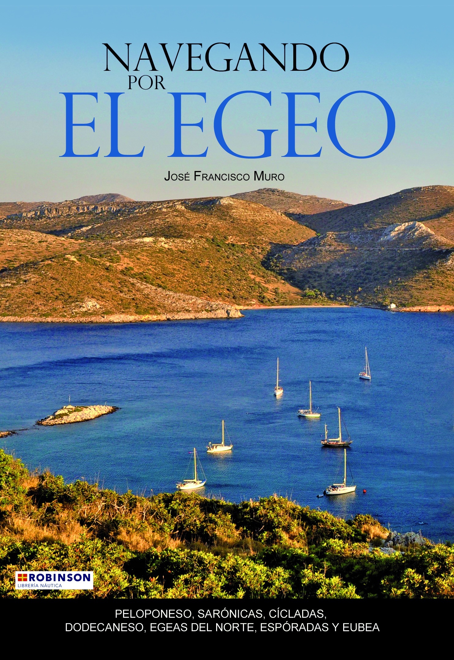 Navegando por el Egeo "Peloponeso, Sarónicas, Cícladas, Dodecaneso, Egeas del norte, Espóradas y Eubea"