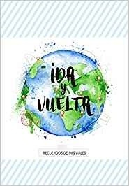 Ida y vuelta "Recuerdos de mis viajes"