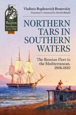 Northern Tars in Southern Waters : The Russian Fleet in the Mediterranean, 1806-1810