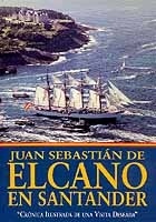 Juan Sebastián Elcano en Santader. ""Crónica Ilustrada de una Visita Deseada""