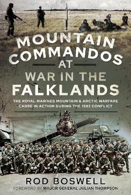 Mountain Commandos at War in the Falklands : The Royal Marines Mountain and Arctic Warfare Cadre in Action durin