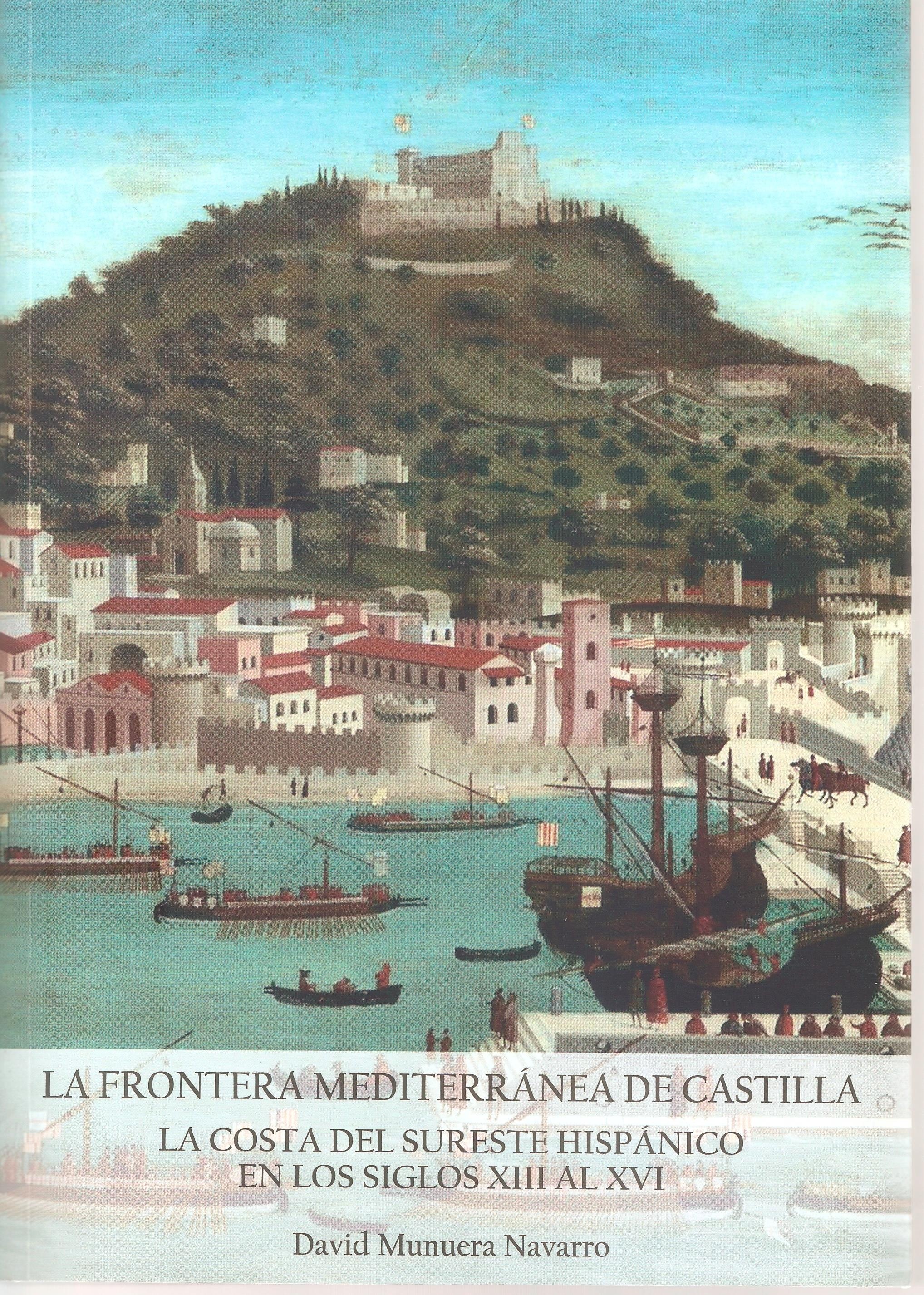 La frontera mediterránea de Castilla "La costa del sureste hispánico en los siglos XIII y XVI"
