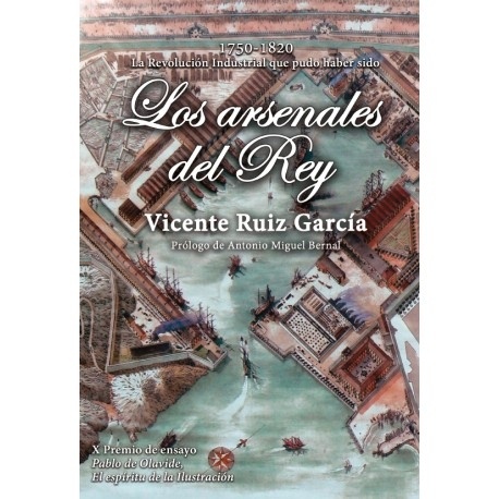 Los arsenales del Rey "La Revolución Industrial que pudo haber sido (1750-1820)"