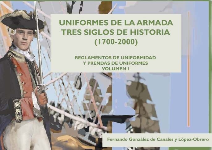 Uniformes de la armada. Tres siglos de historia (1700-2000) Vol.1 "Reglamentos de uniformidad y prendas de uniformes"