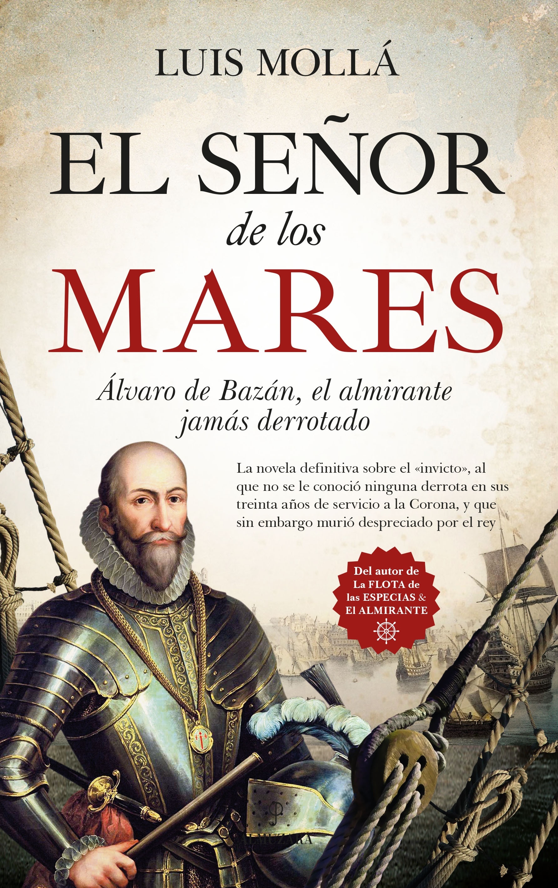 El señor de los mares "Alvaro de Bazán, el Almirante jamás derrotado"