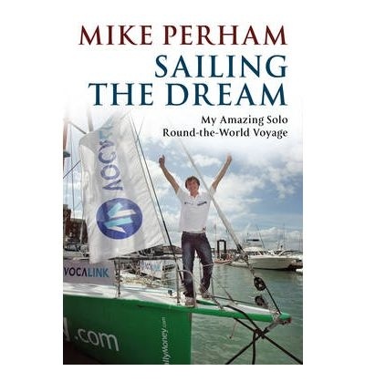 Sailing the dream "the amazing true history of the schoolboy who sailed single-hand"