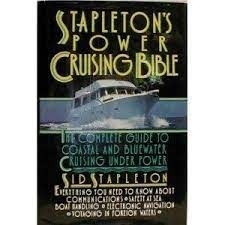 Stapleton's Power Cruising Bible: The Complete Guide to Coastal and Bluewater Cruising Under Powe