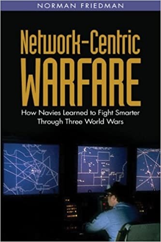 Network-Centric Warfare: How Navies Learned to Fight Smarter Through Three World Wars