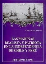 Las marinas realista y patriota en la independencia de Chile y Perú