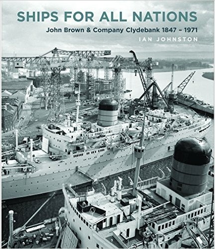 Ship for all nations "John Brown and Company Clydebank 1847-1971"