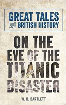 Great tales from british history on the eve of the Titanic disaster