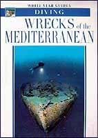 Wrecks of the Mediterranean. White Star Guides Diving