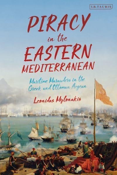 Piracy in the Eastern Mediterranean "Maritime marauders in the Greek and Ottoman Aegean"