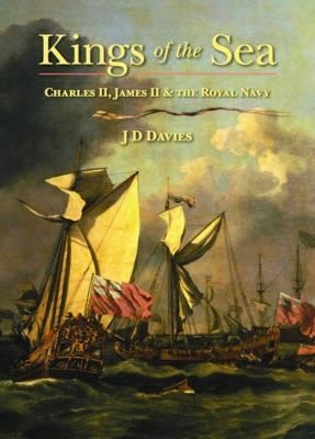 Kings of the Sea "Charles II, James II & The Royal Navy"