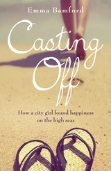 Casting Off "How a City Girl Found Happiness on the High Seas."