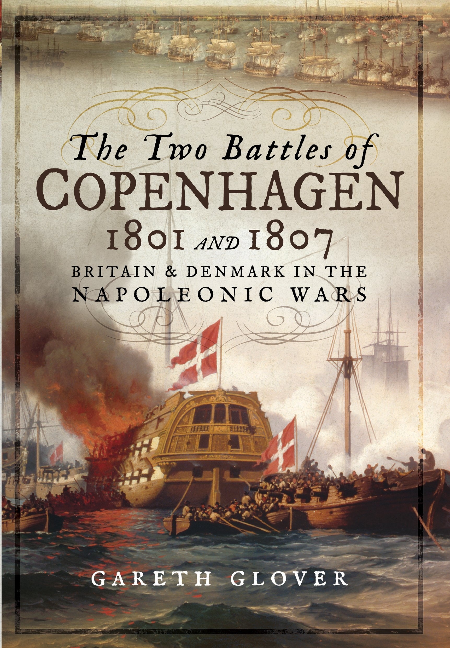 The Two Battles of Copenhagen 1801 and 1807 "Britain and Denmark in the Napoleonic Wars"