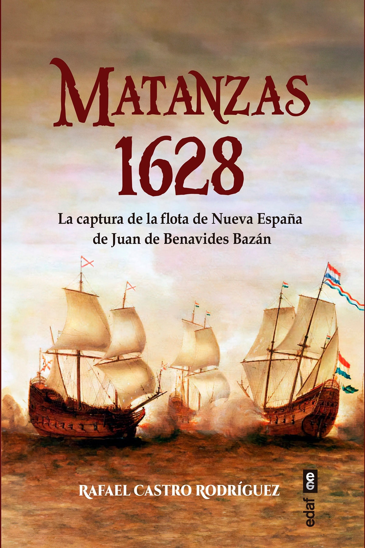 Matanzas 1628 "La captura de la flota de Nueva España de Juan de Benavides y Bazán"