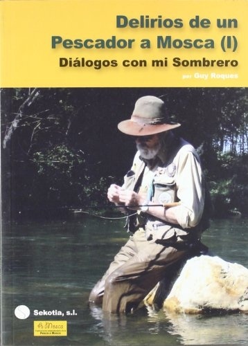 Delirios de un pescador a Mosca. Tomo I "Diálogos con mi sombrero"