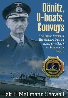 Doenitz, U-Boats, Convoys : The British Version of His Memoirs from the Admiralty's Secret Anti-Submarine Report