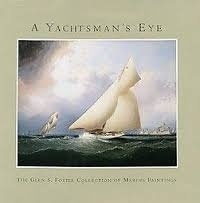 A yachtsman's eye "the Glen S. Foster collection of Marine Paintings"