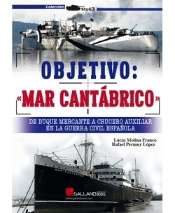 OBJETIVO MAR CANTABRICO "De buque mercante a crucero auxiliar en la Guera Civil Española"