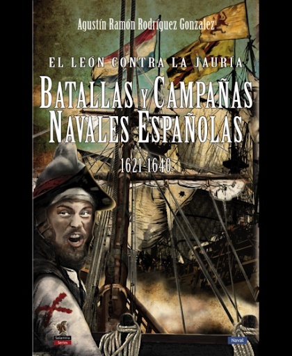 El león contra la jauría: Batallas y campañas navales españolas 1621-1640