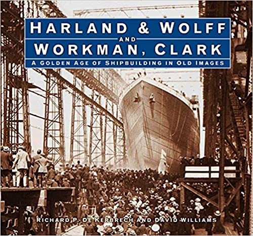 Harland & Wolff and Workman Clark: A Golden Age of Shipbuilding in Old Images