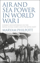 Air and Sea Power in World War I "Combat and Experience in the Royal Flying Corps and the Royal Navy"