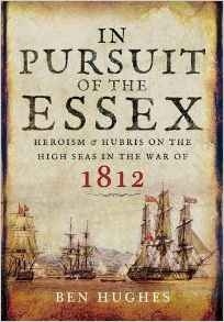 In pursuit of the Essex "heroism and Hubris on the high seas in the war of 1812"