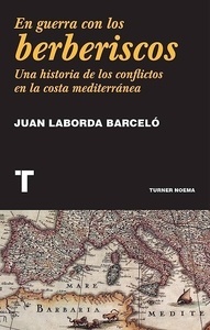 En guerra con los berberiscos "Una historia de los conflictos en la costa mediterránea"