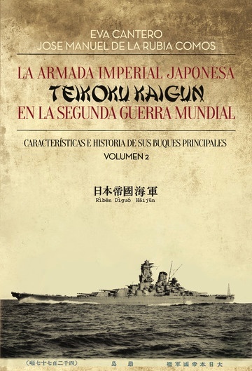 La Armada Imperial Japonesa (Teikoku Kaigun) en la segunda guerra mundial Vol.2 "característica e historia de los buques principales"