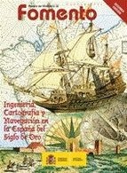 Ingeniería, Cartografía y Navegación en las España del Siglo de Oro. Revista del Ministerio de Fomento