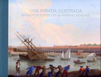 Una mirada ilustrada "los puertos españoles de Mariano Sánchez"