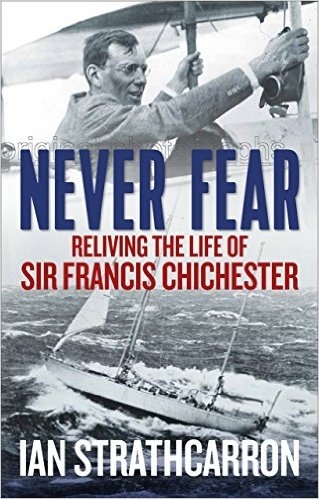 Never Fear "Reliving the Life of Sir Francis Chichester"
