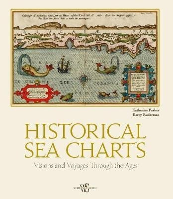 Historical Sea Charts : Visions and Voyages Through the Ages