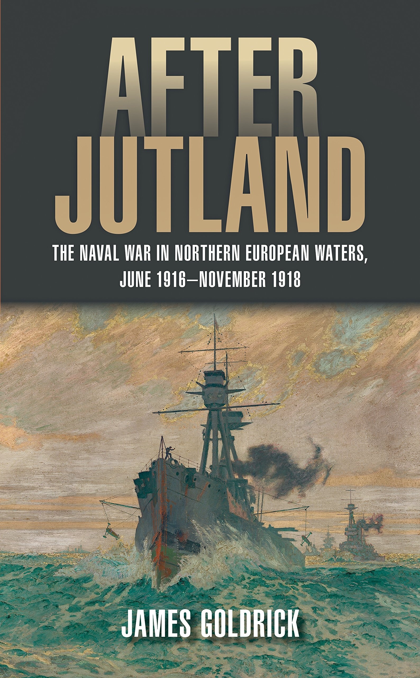 After Jutland "The Naval War in North European Waters, June 1916-November 1918"