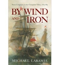 By wind and iron "naval campaigns in the Champlain Valley, 1665-1815"