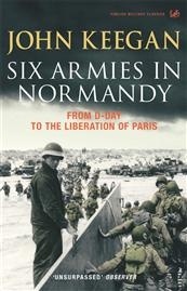 Six Armies In Normandy "From D-Day to the Liberation of Paris June 6th-August 25th,1944"