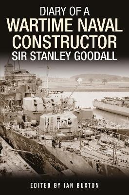 Diary of a Wartime Naval Constructor : Sir Stanley Goodall