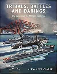 Tribals, Battles & Darings: The Genesis of the Modern Destroyer