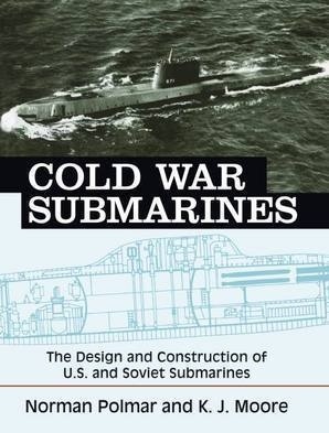 Cold war submarines "the design and construction of US and Soviet Submarines"