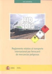 RID 2013. Reglamento relativo al transporte internacional por ferrocarril de mercancías peligrosas "convenio relativo a los transportes internacionales por ferrocar"